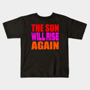 The sun will rise again Kids T-Shirt